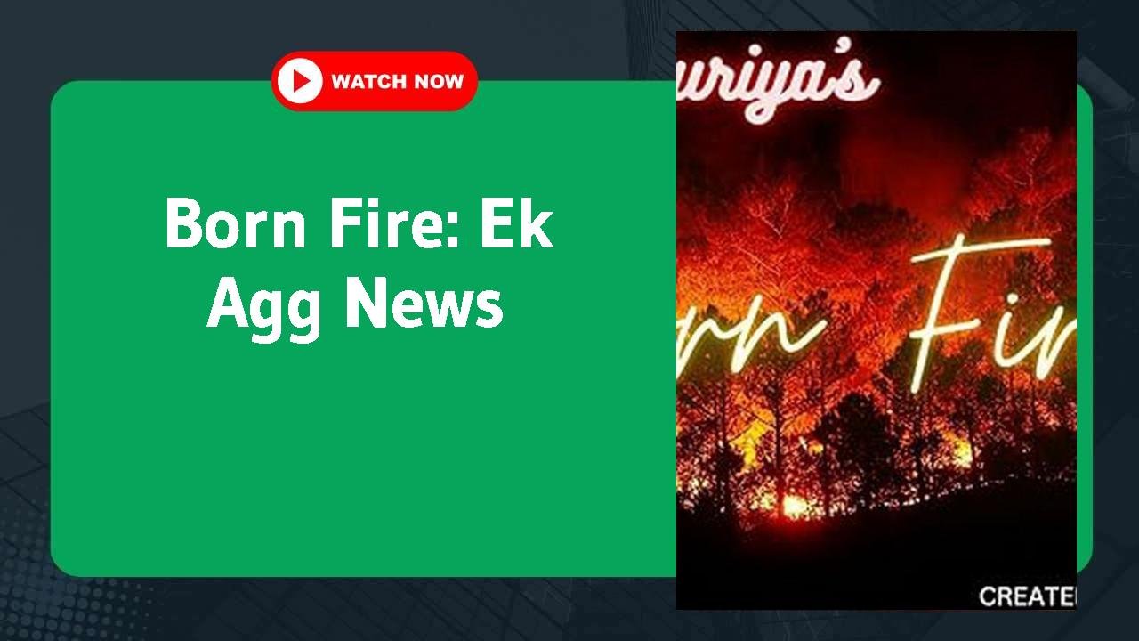 Born Fire: Ek Agg